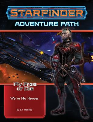 Starfinder Adventure Path: We're No Heroes (Fly Free or Die 1 of 6) - EN